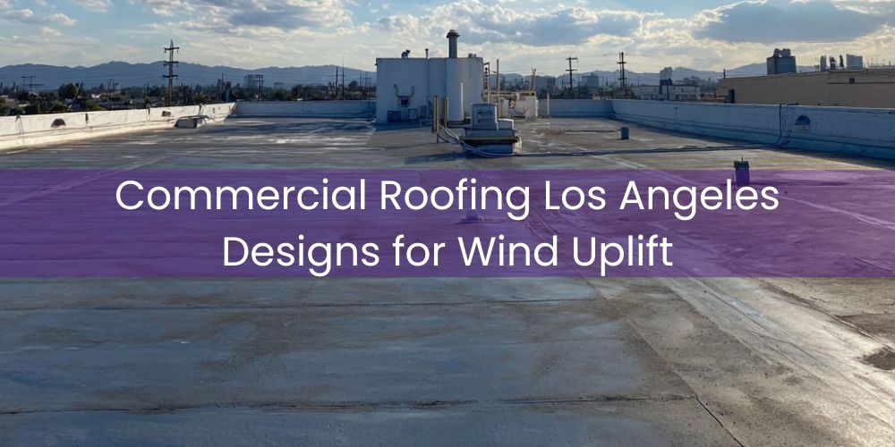 blog/commercial-roofing-los-angeles-designs-for-wind-uplift.jpg