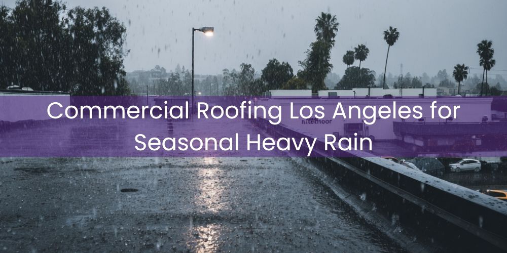 blog/commercial-roofing-los-angeles-for-seasonal-heavy-rain.jpg