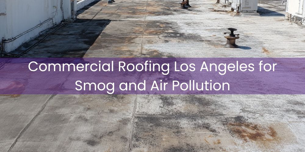 blog/commercial-roofing-los-angeles-for-smog-and-air-pollution.jpg