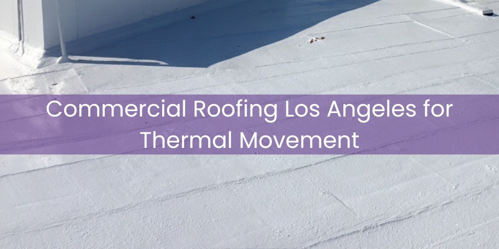 blog/commercial-roofing-los-angeles-for-thermal-movement.jpg