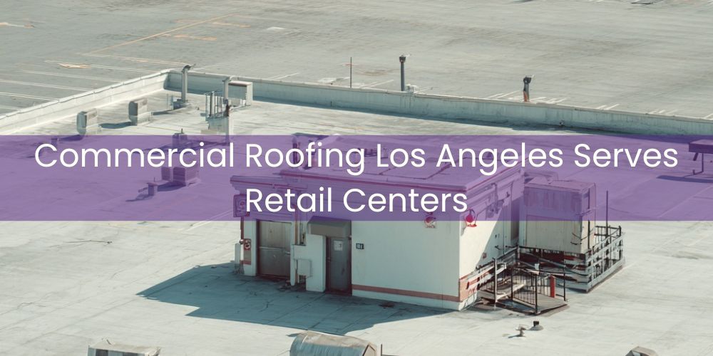 blog/commercial-roofing-los-angeles-serves-retail-centers.jpg