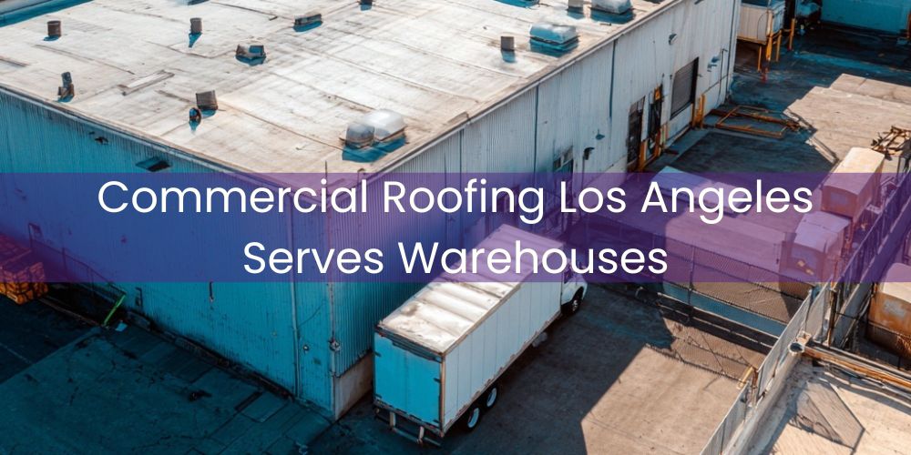 blog/commercial-roofing-los-angeles-serves-warehouses.jpg