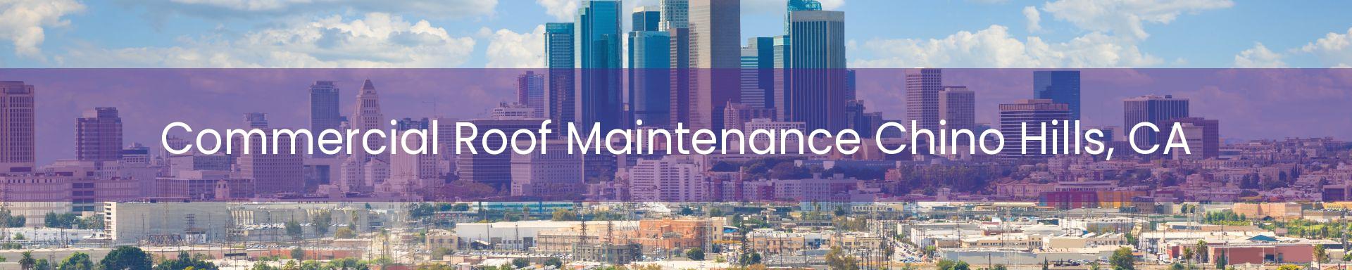 commercial roof maintenance Chino Hills, CA