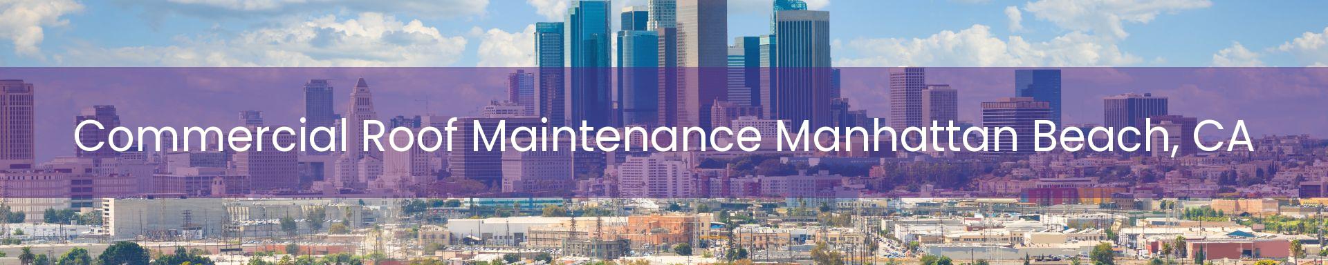 commercial roof maintenance Manhattan Beach, CA