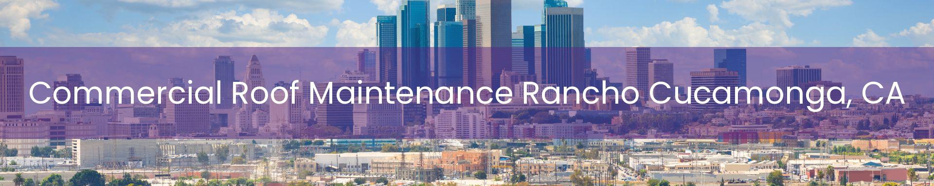 commercial roof maintenance Rancho Cucamonga, CA