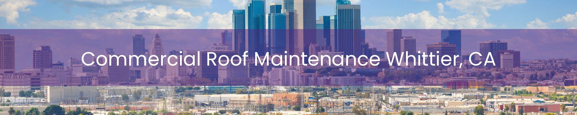 commercial roof maintenance Whittier, CA