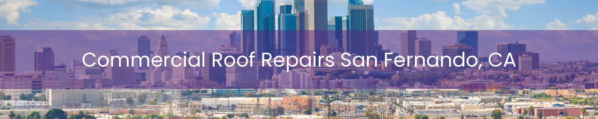 commercial roof repairs San Fernando, CA