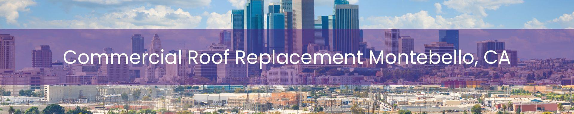 commercial roof replacement Montebello, CA