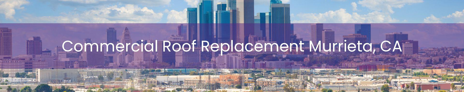 commercial roof replacement Murrieta, CA
